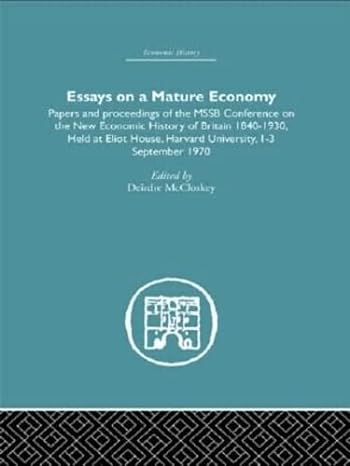 essays on a mature economy britain after 1840 papers and proceedings on the new economic history of britain