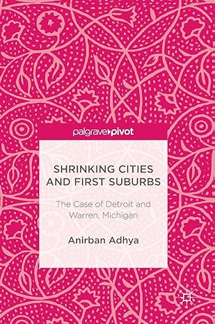 shrinking cities and first suburbs the case of detroit and warren michigan 1st edition anirban adhya