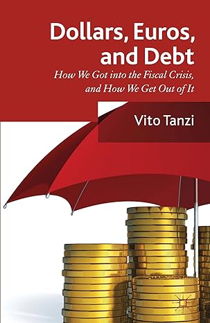 dollar euros and debt how we got into the fiscal crisis and how we get out of it 2013th edition v tanzi