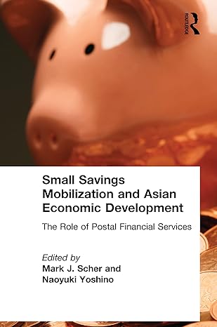 small savings mobilization and asian economic development the role of postal financial services 1st edition