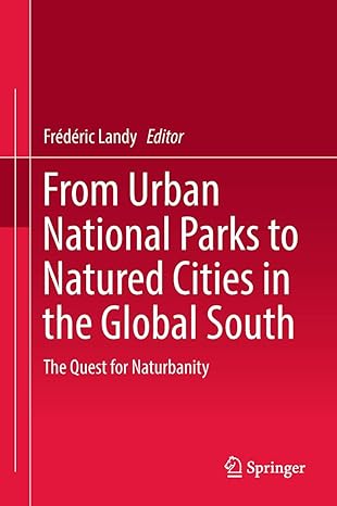 from urban national parks to natured cities in the global south the quest for naturbanity 1st edition