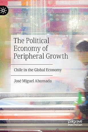 the political economy of peripheral growth chile in the global economy 1st edition jose miguel ahumada