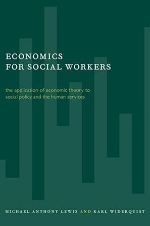 economics for social workers 1st edition michael lewis ,karl widerquist 0231101449, 978-0231101448