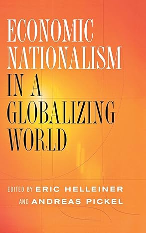 economic nationalism in a globalizing world 1st edition eric helleiner ,andreas pickel 0801443121,