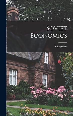 soviet economics a symposium 1st edition anonymous 1014079241, 978-1014079244