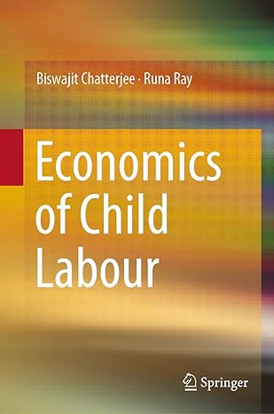 economics of child labour 1st edition biswajit chatterjee ,runa ray 9811381984, 978-9811381980