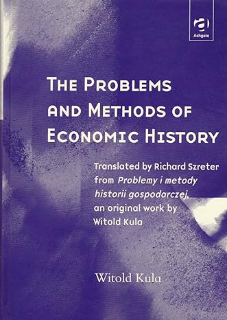 the problems and methods of economic history 1st edition witold kula ,simon szreter ,richard szreter