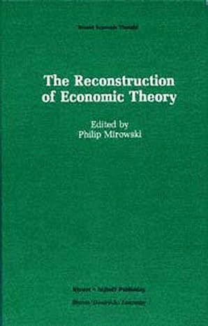the reconstruction of economic theory 1986th edition philip mirowski 0898382114, 978-0898382112