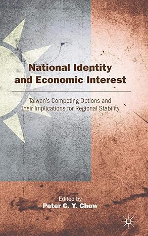 national identity and economic interest taiwans competing options and their implications for regional