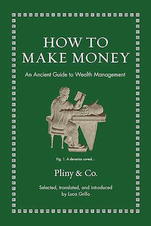 how to make money an ancient guide to wealth management 1st edition luca grillo 0691239126, 978-0691239125