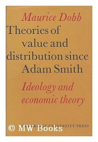 theories of value and distribution since adam smith ideology and economic theory 1st edition maurice dobb