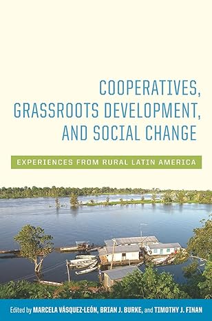 cooperatives grassroots development and social change experiences from rural latin america 3rd edition