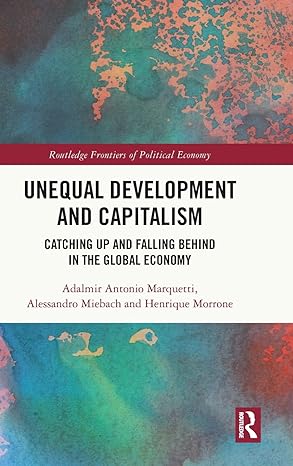unequal development and capitalism 1st edition adalmir antonio marquetti ,alessandro miebach ,henrique