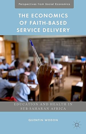 the economics of faith based service delivery education and health in sub saharan africa 1st edition quentin