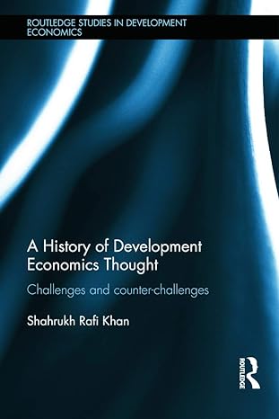 a history of development economics thought challenges and counter challenges 1st edition shahrukh rafi khan