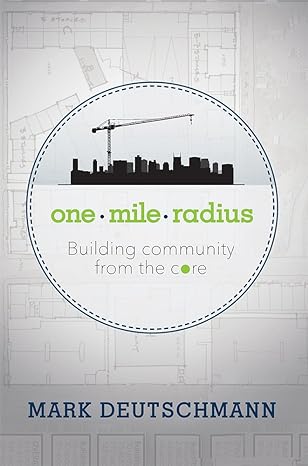 one mile radius building community from the core 1st edition mark deutschmann 1599325365, 978-1599325361