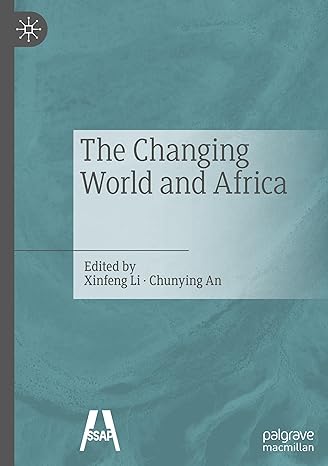 the changing world and africa 1st edition xinfeng li ,chunying an 9811649820, 978-9811649820
