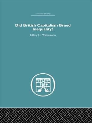 did british capitalism breed inequality 1st edition jeffrey g williamson 0415378699, 978-0415378697