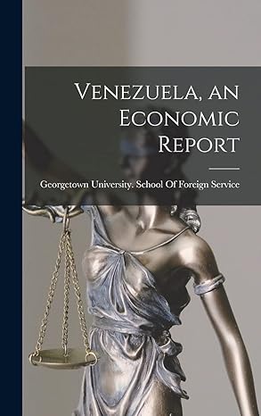venezuela an economic report 1st edition georgetown university school of fore 101901699x, 978-1019016992