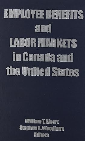 employee benefits and labor markets in canada and the united states 1st edition william t alpert ,stephen a