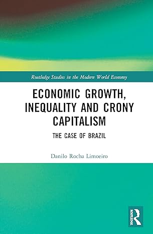 economic growth inequality and crony capitalism the case of brazil 1st edition danilo rocha limoeiro