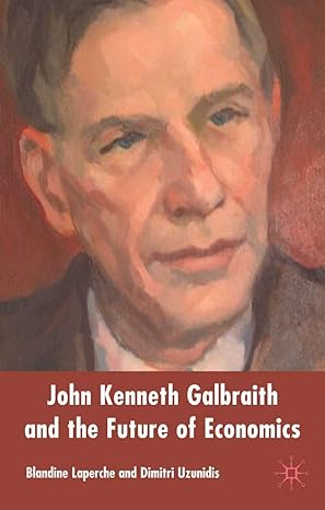 john kenneth galbraith and the future of economics 1st edition b laperche ,d uzunidis 1403996164,