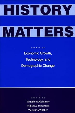 history matters essays on economic growth technology and demographic change 1st edition william sundstrom