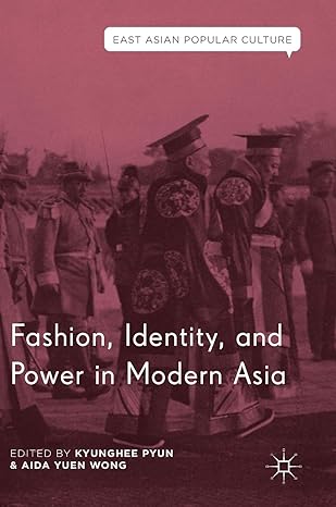 fashion identity and power in modern asia 1st edition kyunghee pyun ,aida yuen wong 3319971980, 978-3319971988
