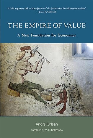 the empire of value a new foundation for economics 1st edition andre orlean ,m b debevoise 026202697x,