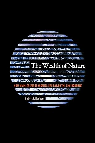 the wealth of nature how mainstream economics has failed the environment 0th edition robert nadeau