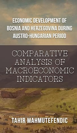 economic development of bosnia and herzegovina during austro hungarian period comparative analysis of