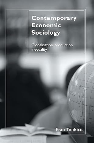 contemporary economic sociology globalization production inequality 1st edition fran tonkiss 0415300932,