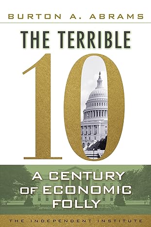 the terrible 10 a century of economic folly 1st edition burton a abrams 1598131419, 978-1598131413
