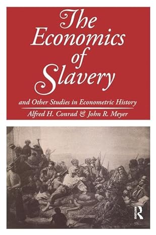 the economics of slavery and other studies in econometric history 1st edition john r meyer 1138535397,