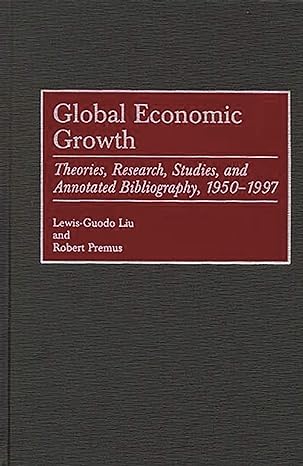 global economic growth theories research studies and annotated bibliography 1950 1997 1st edition lewis guodo