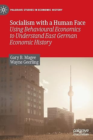 socialism with a human face using behavioural economics to understand east german economic history 1st