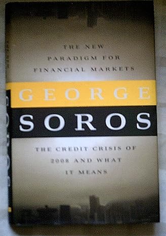 the new paradigm for financial markets the credit crisis of 2008 and what it means 1st edition george soros