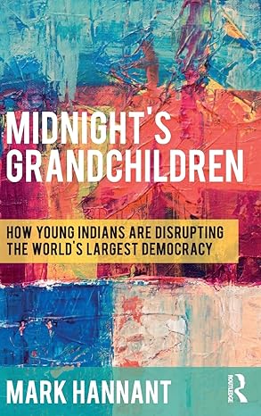 midnights grandchildren how young indians are disrupting the worlds largest democracy 1st edition mark