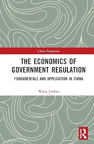 the economics of government regulation fundamentals and application in china 1st edition wang junhao