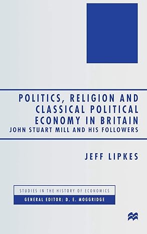 politics religion and classical political economy in britain john stuart mill and his followers 1999th