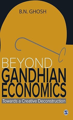 beyond gandhian economics towards a creative deconstruction 1st edition b n ghosh 813210949x, 978-8132109495