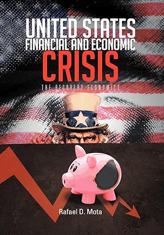 united states financial and economic crisis the recovery economics 1st edition rafael d mota 1477112197,