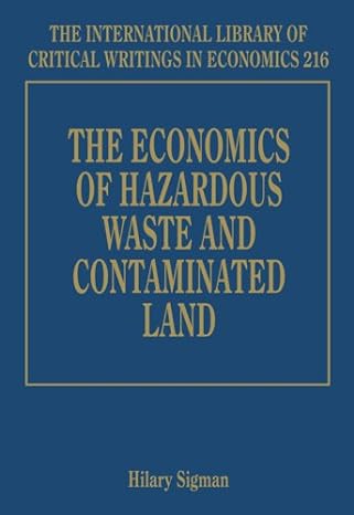 the economics of hazardous waste and contaminated land 1st edition hilary sigman 1847202357, 978-1847202352
