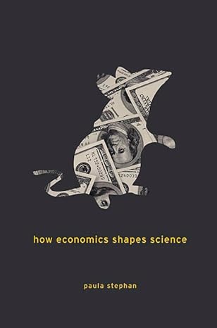 how economics shapes science 1st edition paula stephan 0674049713, 978-0674049710