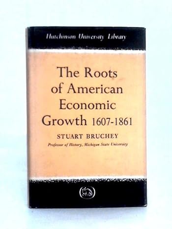 the roots of american economic growth 1607 1861 1st edition stuart bruchey 0090743903, 978-0090743902