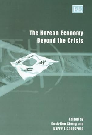 the korean economy beyond the crisis 1st edition duck koo chung ,barry eichengreen 1843766035, 978-1843766032