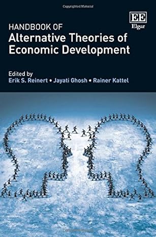 handbook of alternative theories of economic development 1st edition erik s reinert,jayati ghosh,rainer