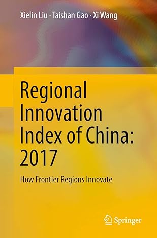 regional innovation index of china 2017 how frontier regions innovate 1st edition xielin liu ,taishan gao ,xi