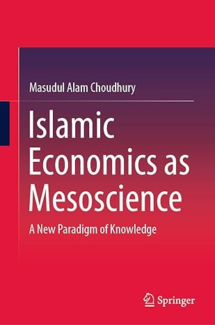 islamic economics as mesoscience a new paradigm of knowledge 1st edition masudul alam choudhury 9811560536,