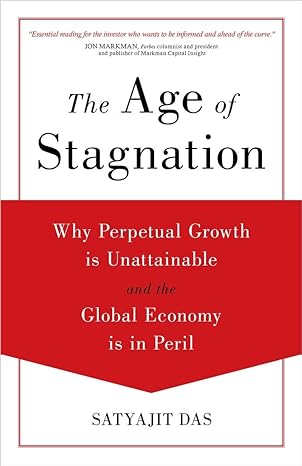 the age of stagnation why perpetual growth is unattainable and the global economy is in peril 1st edition